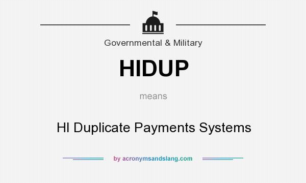 What does HIDUP mean? It stands for HI Duplicate Payments Systems