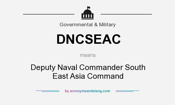 What does DNCSEAC mean? It stands for Deputy Naval Commander South East Asia Command