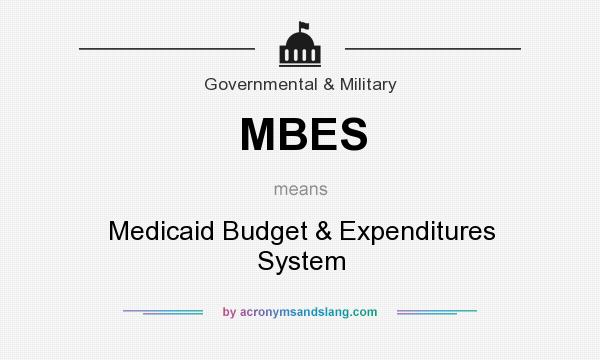 What does MBES mean? It stands for Medicaid Budget & Expenditures System