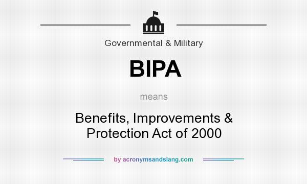 What does BIPA mean? It stands for Benefits, Improvements & Protection Act of 2000