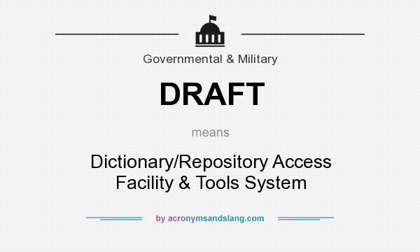 What does DRAFT mean? It stands for Dictionary/Repository Access Facility & Tools System
