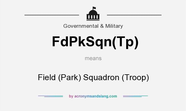 What does FdPkSqn(Tp) mean? It stands for Field (Park) Squadron (Troop)