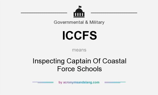 What does ICCFS mean? It stands for Inspecting Captain Of Coastal Force Schools