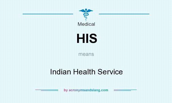What does HIS mean? It stands for Indian Health Service