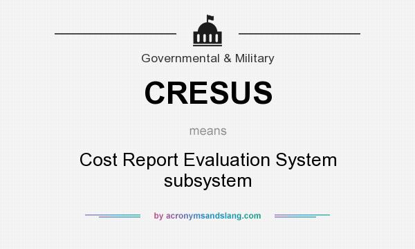 What does CRESUS mean? It stands for Cost Report Evaluation System subsystem