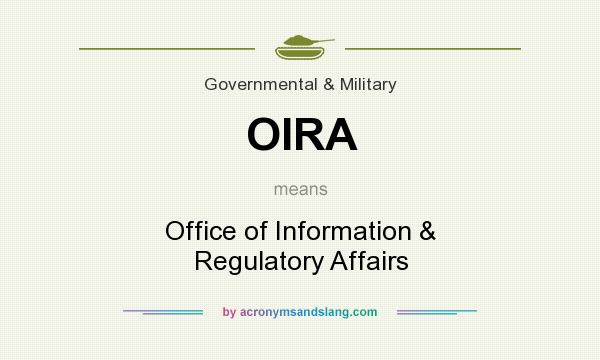 What does OIRA mean? It stands for Office of Information & Regulatory Affairs