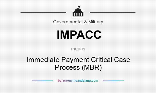 What does IMPACC mean? It stands for Immediate Payment Critical Case Process (MBR)