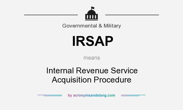 What does IRSAP mean? It stands for Internal Revenue Service Acquisition Procedure