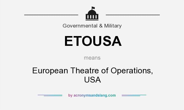 What does ETOUSA mean? It stands for European Theatre of Operations, USA