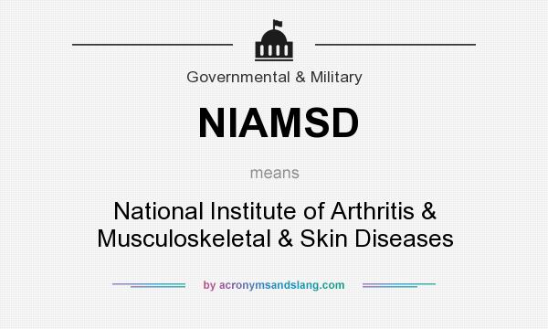 What does NIAMSD mean? It stands for National Institute of Arthritis & Musculoskeletal & Skin Diseases