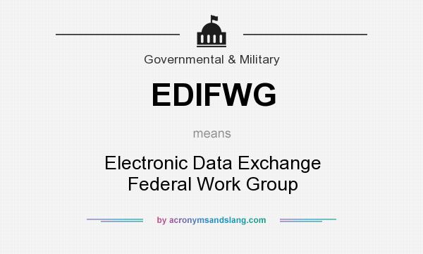 What does EDIFWG mean? It stands for Electronic Data Exchange Federal Work Group