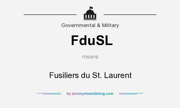 What does FduSL mean? It stands for Fusiliers du St. Laurent