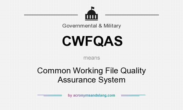 What does CWFQAS mean? It stands for Common Working File Quality Assurance System