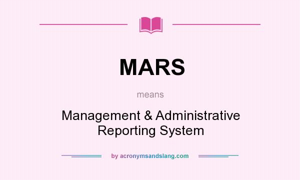 What does MARS mean? It stands for Management & Administrative Reporting System