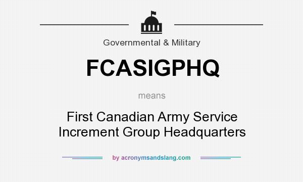 What does FCASIGPHQ mean? It stands for First Canadian Army Service Increment Group Headquarters
