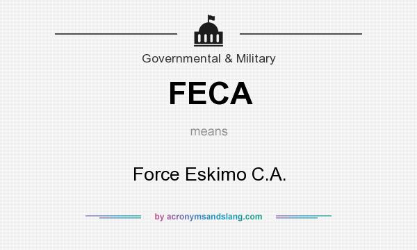 What does FECA mean? It stands for Force Eskimo C.A.