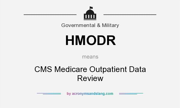 What does HMODR mean? It stands for CMS Medicare Outpatient Data Review