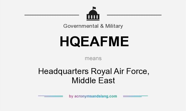 What does HQEAFME mean? It stands for Headquarters Royal Air Force, Middle East