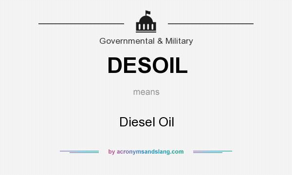 What does DESOIL mean? It stands for Diesel Oil