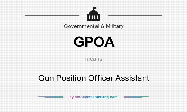 What does GPOA mean? It stands for Gun Position Officer Assistant