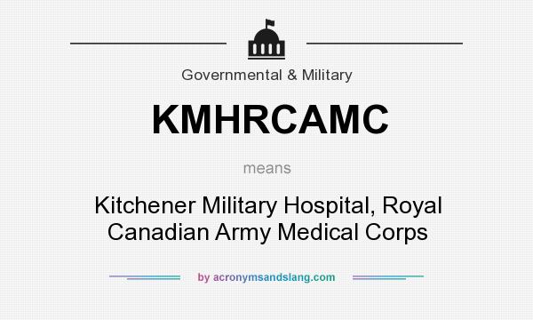 What does KMHRCAMC mean? It stands for Kitchener Military Hospital, Royal Canadian Army Medical Corps