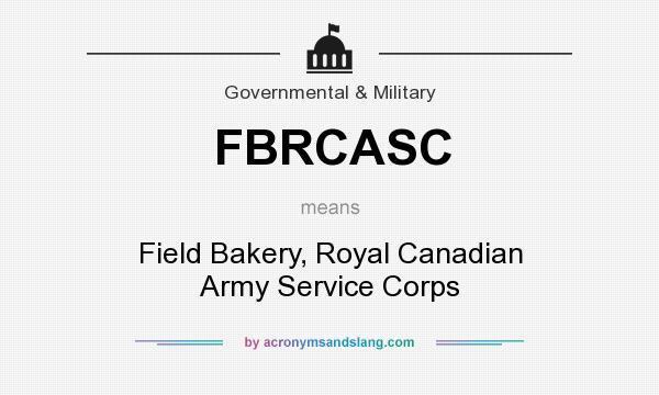 What does FBRCASC mean? It stands for Field Bakery, Royal Canadian Army Service Corps