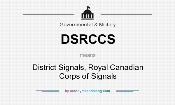What does DSRCCS mean? It stands for District Signals, Royal Canadian Corps of Signals