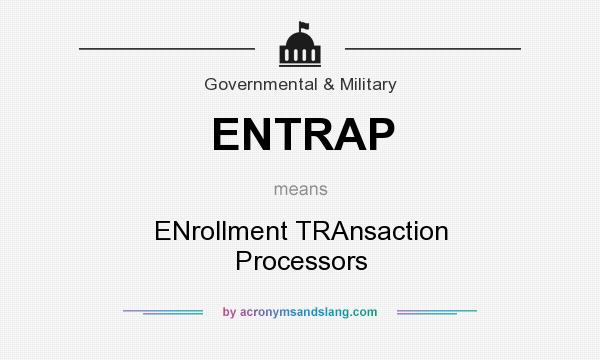 What does ENTRAP mean? It stands for ENrollment TRAnsaction Processors