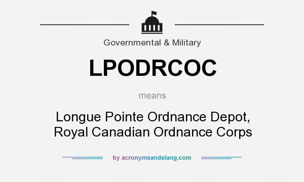 What does LPODRCOC mean? It stands for Longue Pointe Ordnance Depot, Royal Canadian Ordnance Corps