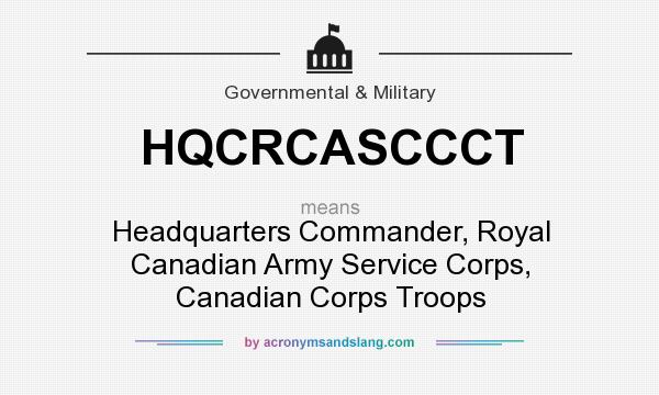 What does HQCRCASCCCT mean? It stands for Headquarters Commander, Royal Canadian Army Service Corps, Canadian Corps Troops