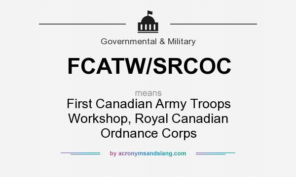 What does FCATW/SRCOC mean? It stands for First Canadian Army Troops Workshop, Royal Canadian Ordnance Corps