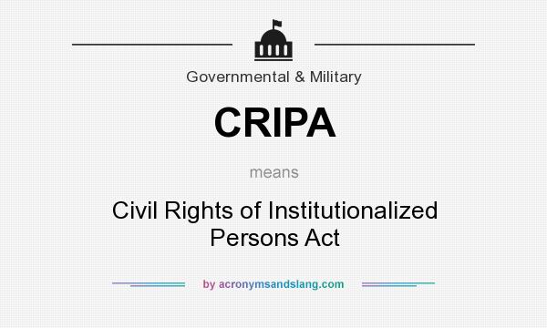 What does CRIPA mean? It stands for Civil Rights of Institutionalized Persons Act