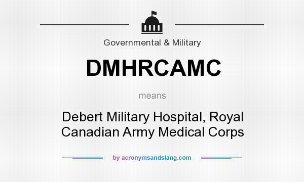 What does DMHRCAMC mean? It stands for Debert Military Hospital, Royal Canadian Army Medical Corps