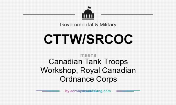 What does CTTW/SRCOC mean? It stands for Canadian Tank Troops Workshop, Royal Canadian Ordnance Corps