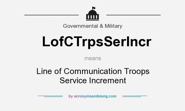 What does LofCTrpsSerIncr mean? It stands for Line of Communication Troops Service Increment