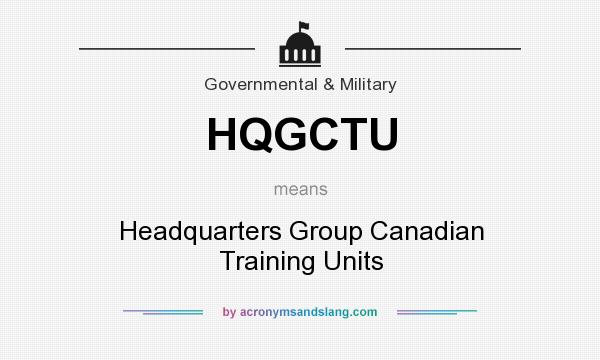 What does HQGCTU mean? It stands for Headquarters Group Canadian Training Units