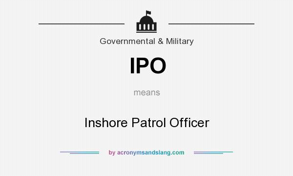 What does IPO mean? It stands for Inshore Patrol Officer