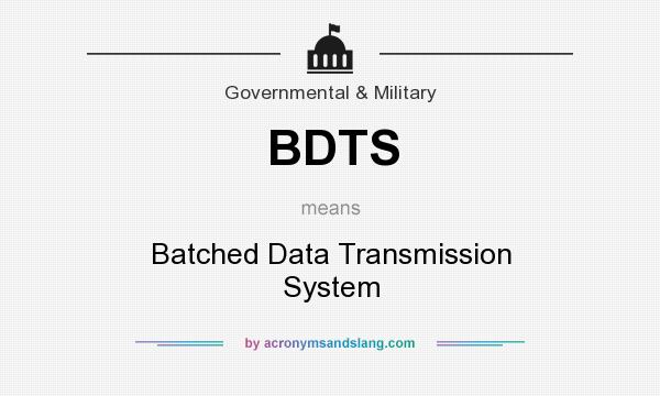 What does BDTS mean? It stands for Batched Data Transmission System