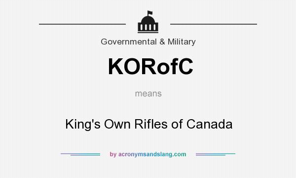What does KORofC mean? It stands for King`s Own Rifles of Canada