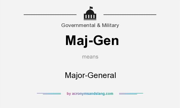 What does Maj-Gen mean? It stands for Major-General