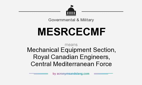 What does MESRCECMF mean? It stands for Mechanical Equipment Section, Royal Canadian Engineers, Central Mediterranean Force