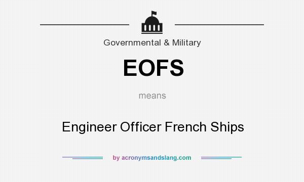 What does EOFS mean? It stands for Engineer Officer French Ships