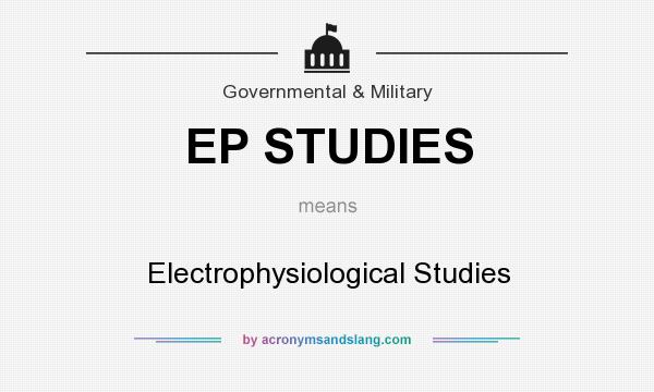 What does EP STUDIES mean? It stands for Electrophysiological Studies