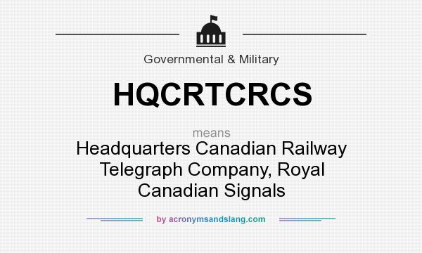 What does HQCRTCRCS mean? It stands for Headquarters Canadian Railway Telegraph Company, Royal Canadian Signals