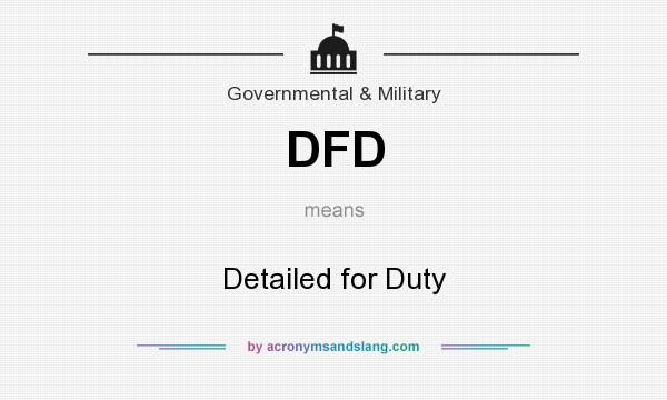 What does DFD mean? It stands for Detailed for Duty