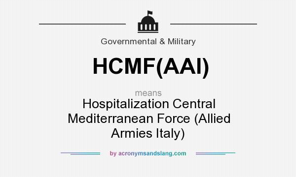 What does HCMF(AAI) mean? It stands for Hospitalization Central Mediterranean Force (Allied Armies Italy)