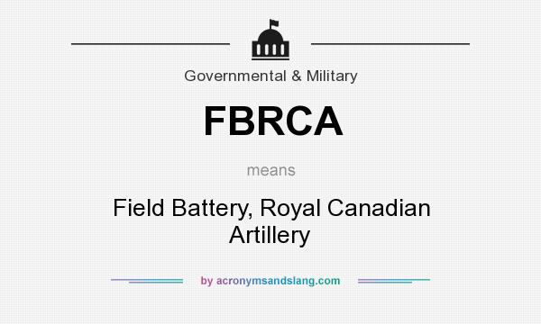 What does FBRCA mean? It stands for Field Battery, Royal Canadian Artillery