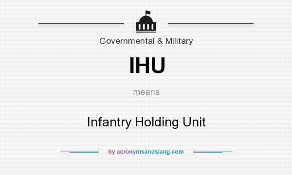 What does IHU mean? It stands for Infantry Holding Unit