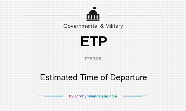 What does ETP mean? It stands for Estimated Time of Departure