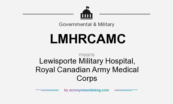 What does LMHRCAMC mean? It stands for Lewisporte Military Hospital, Royal Canadian Army Medical Corps